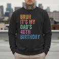 Bruh It's My Dad's 40th Birthday 40 Years Old Dad Men Sweatshirt