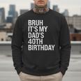 Bruh It's My King Dad's 40th Birthday OMG Crown Happy Men Sweatshirt