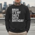 Bruh It's My King Dad's 50th Birthday OMG Crown Happy Men Sweatshirt
