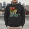 Bruh It's My Son's Birthday Birthday Father Dad Men Sweatshirt Bruh It's My Son's Birthday Birthday Father Dad Men Sweatshirt