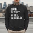 Bruh It's My Son's Birthday Birthday Mom Dad Men Sweatshirt