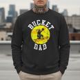 Bucket Dad Softball Dad Baseball Father's Coach Men Sweatshirt Bucket Dad Softball Dad Baseball Father's Coach Men Sweatshirt