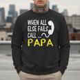 Call Papa When All Else Fails For Dad Husband Men Sweatshirt