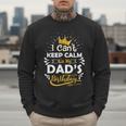 I Cant Keep Calm Its My Dad's Birthday Family Party Men Sweatshirt