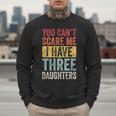You Can't Scare Me I Have Three Daughters Dad Father Men Sweatshirt
