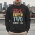 You Can't Scare Me I Have Two Daughters Dad Father Men Sweatshirt