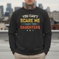 You Can't Scare Me I Have Two Daughters Dad Papa Men Sweatshirt