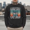 Cat Dad I Never Dreamed I'd Grow Up To Be Super Sexy Cat Dad Men Sweatshirt