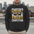 Cheer Dad Cheerleader I Thought She Said Beer Competition Men Sweatshirt