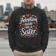 Child Adoption Day Adoptive Dad Adoption Made Me A Sister Men Sweatshirt