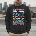 Contrary To Popular Belief I Have A Dad He's Just Dead Men Sweatshirt