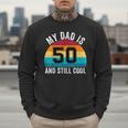 My Dad Is 50 And Still Cool 50th Retro Birthday Dad Daddy Men Sweatshirt