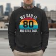 My Dad Is 80 And Still Cool 80th Retro Birthday Dad Daddy Men Sweatshirt