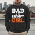 Dad Of The Birthday Girl Basketball Dad Family Matching Men Sweatshirt