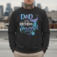 Dad Of The Birthday Mermaid Family Matching Father Dad Papa Men Sweatshirt