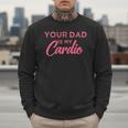 Your Dad Is My Cardio Men Sweatshirt