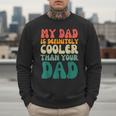 My Dad Is Cooler Than Your Dad Groovy Son Daughter Dad Men Sweatshirt