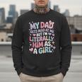 My Dad Gets Mad At Me But I'm Literally Him As A Girl Men Sweatshirt My Dad Gets Mad At Me But I'm Literally Him As A Girl Men Sweatshirt