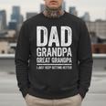 Dad Grandpa Great Grandpa Shirt I Just Keep Getting Better Men Sweatshirt