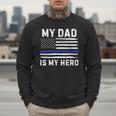 My Dad Is My Hero Police Officer Blue Line American Flag Men Sweatshirt