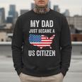 My Dad Just Became A US Citizen Proud New American Citizen Men Sweatshirt