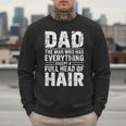 Dad The Man Who Has Everything Except A Full Head Of Hair Men Sweatshirt