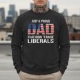 Dad Man Saying Proud Dad That Didn't Raise Liberals Men Sweatshirt