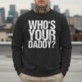 Who Is Your Dad Men Sweatshirt Who Is Your Dad Men Sweatshirt