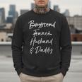 Dad Not Boyfriend Fiance Marked Out Husband & Daddy Men Sweatshirt