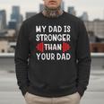 My Dad Is Stronger Than Your Dad T-Shirt Men Sweatshirt