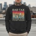 Dad Tax Making Sure It's Not Poison Men Father’s Day Men Sweatshirt