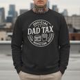 Dad Tax Papa Daddy Fathers Day Men Sweatshirt