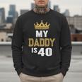 My Daddy Is 40 Years Old 40th Dad's Birthday For Him Men Sweatshirt