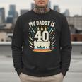 My Daddy Is 40 Years Old Father 40th Birthday Dad Men Sweatshirt My Daddy Is 40 Years Old Father 40th Birthday Dad Men Sweatshirt