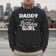 Daddy Of The Birthday Daughter Girl Matching Family For Dad Men Sweatshirt