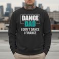 Dance Dad I Don't Dance I Finance Dad Saying Dancer Men Sweatshirt