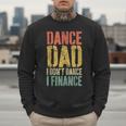 Dance Dad I Don't Dance I Finance Shirt Daddy Fathers Day Men Sweatshirt Dance Dad I Don't Dance I Finance Shirt Daddy Fathers Day Men Sweatshirt