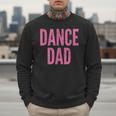 Dance Dad Pink Matching Parents Men Sweatshirt