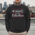 My Daughter Is My Valentine Mommy Daddy Valentines Day Men Sweatshirt