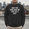 Does This Make Me Look Like A Dad Dad To Be Men Sweatshirt