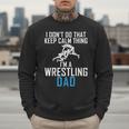 I Dont Do That Keep Calm Things Im a Wrestling Dad Men Sweatshirt