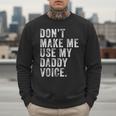 Don't Make Me Use My Daddy Voice Dad Vintage Retro Men Sweatshirt Don't Make Me Use My Daddy Voice Dad Vintage Retro Men Sweatshirt