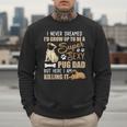 I Never Dreamed I'd Grow Up To Be A Super Sexy Pug Dad Men Sweatshirt