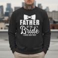 Father Of The Bride Father Dad Bride Wedding Stag Night Men Sweatshirt