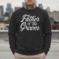 Father Of The Groom Dad For Wedding Or Bachelor Party Small Men Sweatshirt