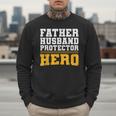 FATHER HUSBAND PROTECTOR HERO Dad Daddy Fathers Day Men Sweatshirt