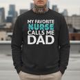 My Favorite Nurse Calls Me Dad Daughter Hospital Nursing Men Sweatshirt My Favorite Nurse Calls Me Dad Daughter Hospital Nursing Men Sweatshirt