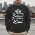 My Favorite Princess Calls Me Dad Daddy Fathers Day Men Sweatshirt My Favorite Princess Calls Me Dad Daddy Fathers Day Men Sweatshirt