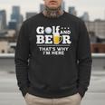 Golf And Beer Joke Dad Fathers Day Drinking Birthday Small Men Sweatshirt