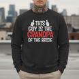 Grandpa Of The Bride Wedding Bride Grandfather Men Dad Men Sweatshirt Grandpa Of The Bride Wedding Bride Grandfather Men Dad Men Sweatshirt